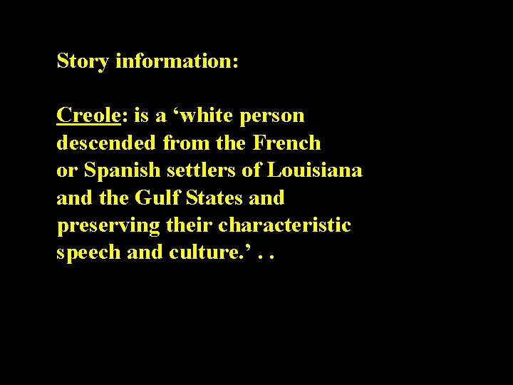 Story information: Creole: is a ‘white person descended from the French or Spanish settlers