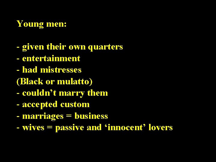Young men: - given their own quarters - entertainment - had mistresses (Black or