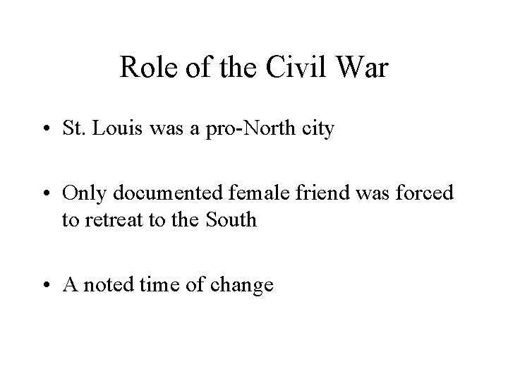 Role of the Civil War • St. Louis was a pro-North city • Only