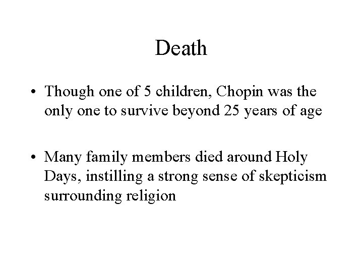 Death • Though one of 5 children, Chopin was the only one to survive