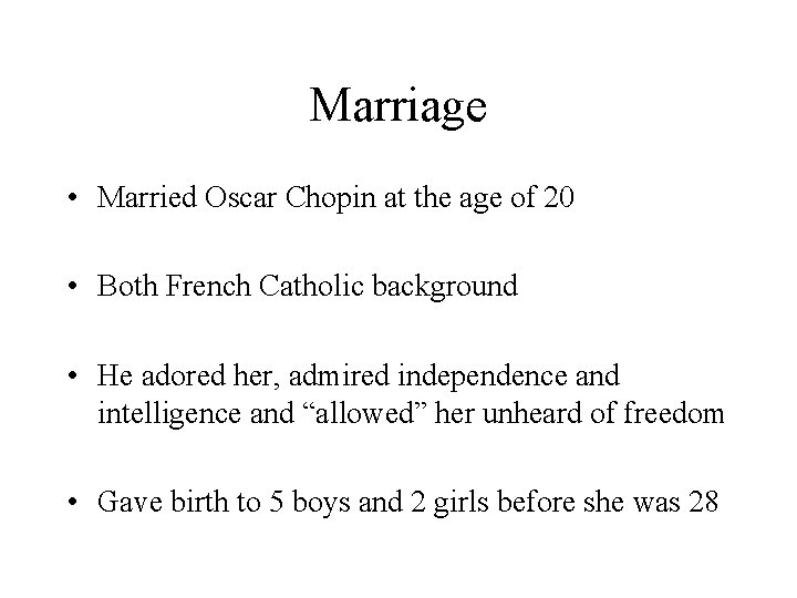 Marriage • Married Oscar Chopin at the age of 20 • Both French Catholic