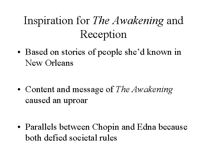 Inspiration for The Awakening and Reception • Based on stories of people she’d known