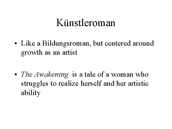 Künstleroman • Like a Bildungsroman, but centered around growth as an artist • The