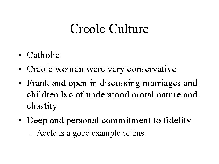 Creole Culture • Catholic • Creole women were very conservative • Frank and open