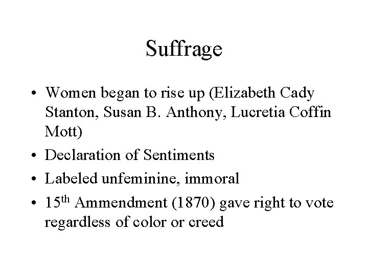 Suffrage • Women began to rise up (Elizabeth Cady Stanton, Susan B. Anthony, Lucretia