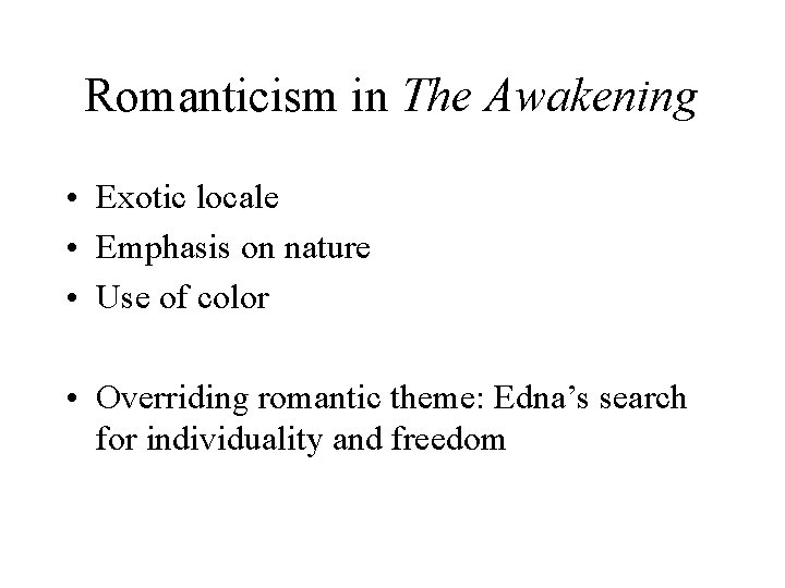 Romanticism in The Awakening • Exotic locale • Emphasis on nature • Use of