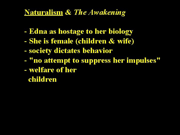 Naturalism & The Awakening - Edna as hostage to her biology - She is