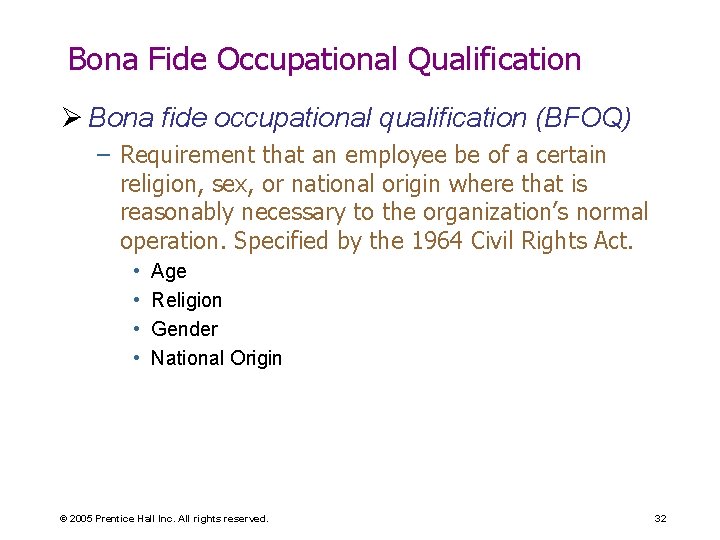 Bona Fide Occupational Qualification Ø Bona fide occupational qualification (BFOQ) – Requirement that an Bona Fide Occupational Qualification Ø Bona fide occupational qualification (BFOQ) – Requirement that an