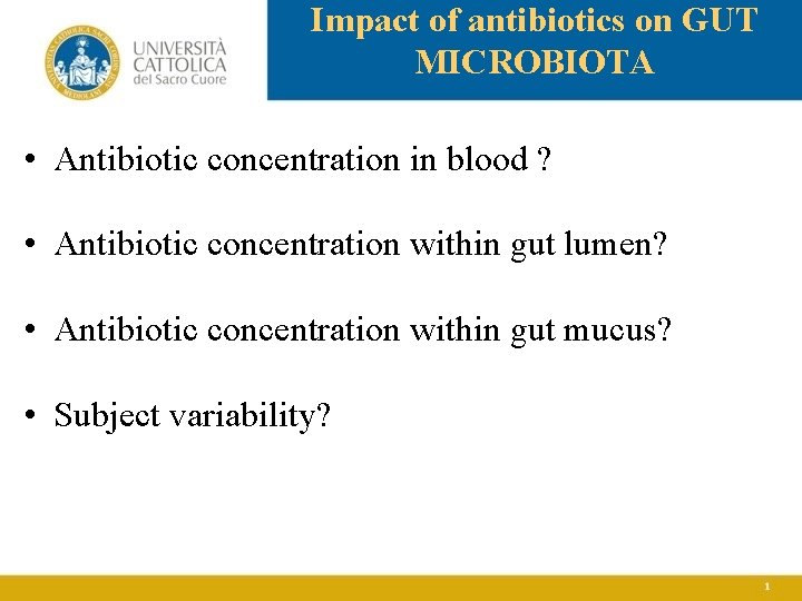 Impact of antibiotics on GUT MICROBIOTA • Antibiotic concentration in blood ? • Antibiotic