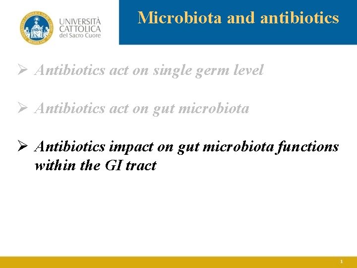 Microbiota and antibiotics Ø Antibiotics act on single germ level Ø Antibiotics act on