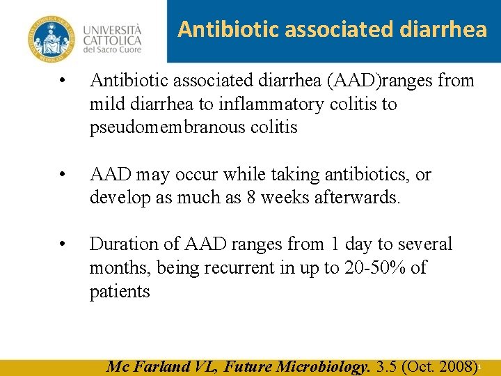 Antibiotic associated diarrhea • Antibiotic associated diarrhea (AAD)ranges from mild diarrhea to inflammatory colitis