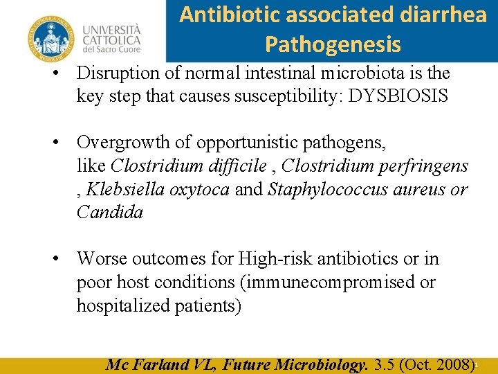 Antibiotic associated diarrhea Pathogenesis • Disruption of normal intestinal microbiota is the key step