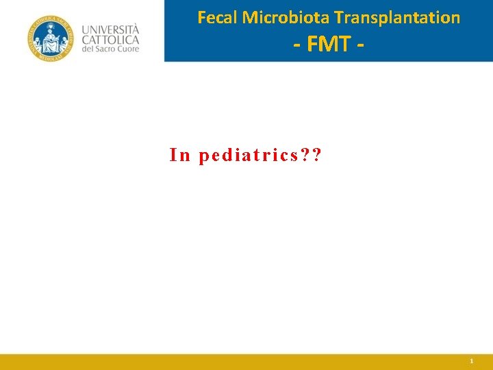 Fecal Microbiota Transplantation - FMT - In pediatrics? ? 