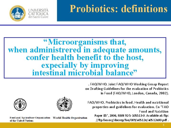 Probiotics: definitions “Microorganisms that, when administrered in adequate amounts, confer health benefit to the