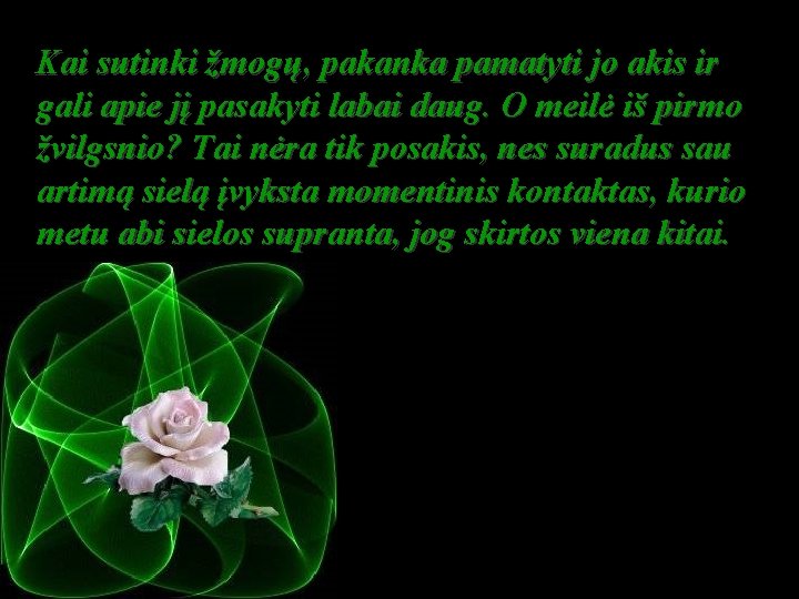 Kai sutinki žmogų, pakanka pamatyti jo akis ir gali apie jį pasakyti labai daug.