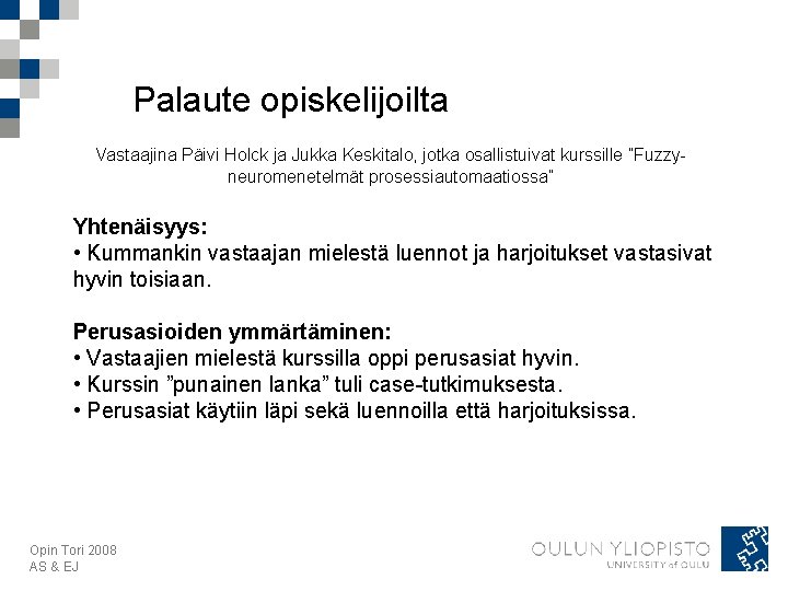 Palaute opiskelijoilta Vastaajina Päivi Holck ja Jukka Keskitalo, jotka osallistuivat kurssille ”Fuzzyneuromenetelmät prosessiautomaatiossa” Yhtenäisyys: