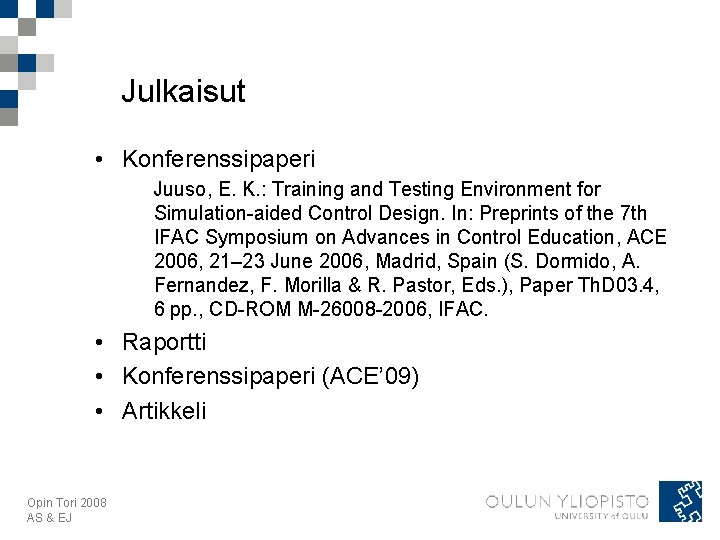 Julkaisut • Konferenssipaperi Juuso, E. K. : Training and Testing Environment for Simulation-aided Control