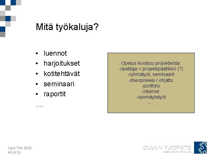 Mitä työkaluja? • luennot • harjoitukset • kotitehtävät • seminaari • raportit. . Opin