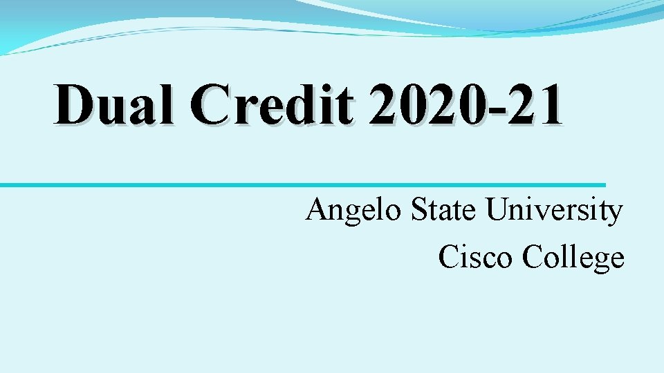 Dual Credit 2020 -21 Angelo State University Cisco College 