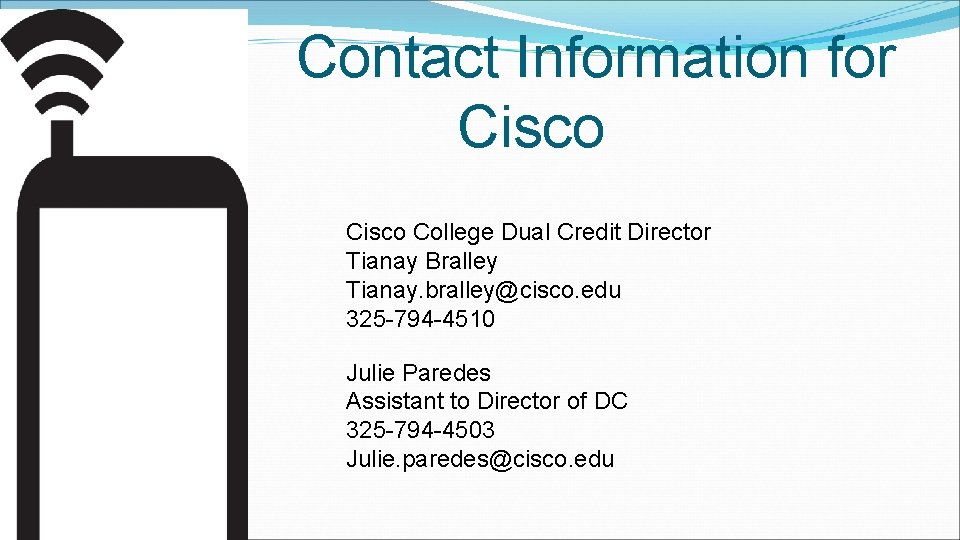  Contact Information for Cisco College Dual Credit Director Tianay Bralley Tianay. bralley@cisco. edu