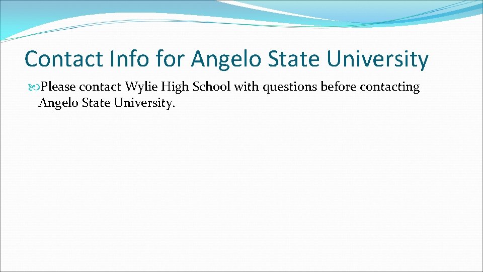 Contact Info for Angelo State University Please contact Wylie High School with questions before