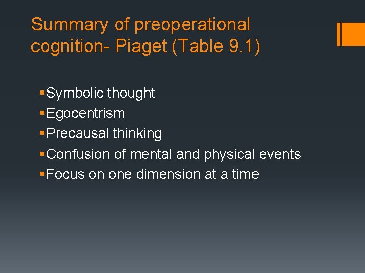 Summary of preoperational cognition- Piaget (Table 9. 1) § Symbolic thought § Egocentrism §