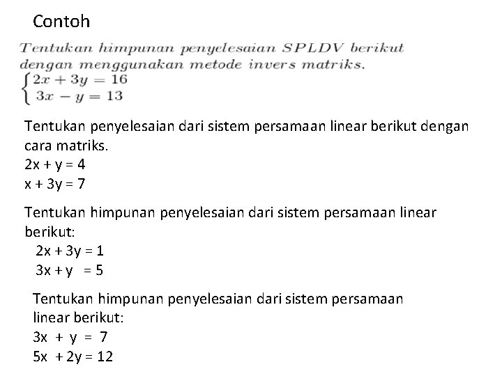 Contoh Tentukan penyelesaian dari sistem persamaan linear berikut dengan cara matriks. 2 x +