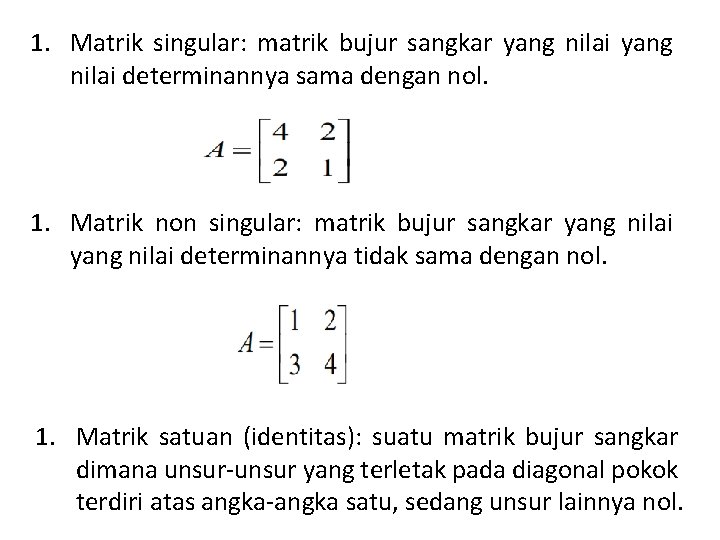 1. Matrik singular: matrik bujur sangkar yang nilai determinannya sama dengan nol. 1. Matrik