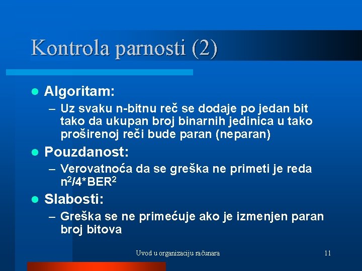 Kontrola parnosti (2) l Algoritam: – Uz svaku n-bitnu reč se dodaje po jedan