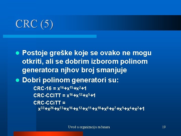 CRC (5) Postoje greške koje se ovako ne mogu otkriti, ali se dobrim izborom