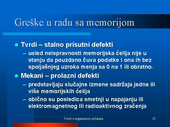 Greške u radu sa memorijom l Tvrdi – stalno prisutni defekti – usled neispravnosti