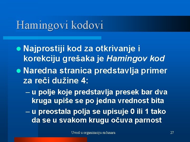 Hamingovi kodovi l Najprostiji kod za otkrivanje i korekciju grešaka je Hamingov kod l