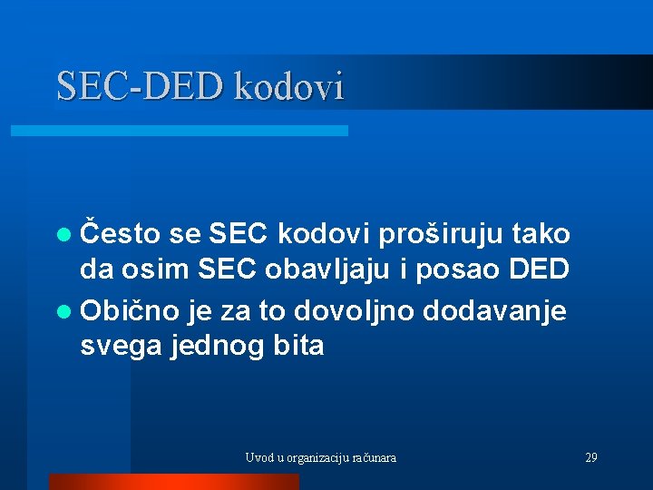 SEC-DED kodovi l Često se SEC kodovi proširuju tako da osim SEC obavljaju i