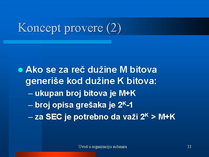 Koncept provere (2) l Ako se za reč dužine M bitova generiše kod dužine