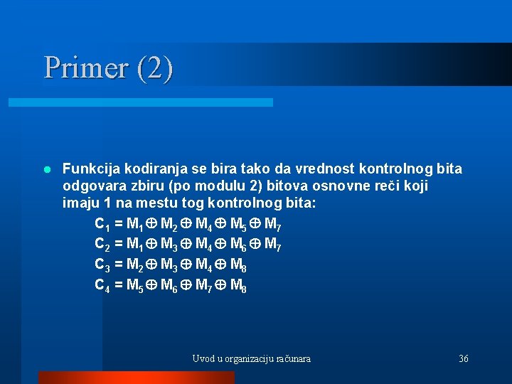 Primer (2) l Funkcija kodiranja se bira tako da vrednost kontrolnog bita odgovara zbiru