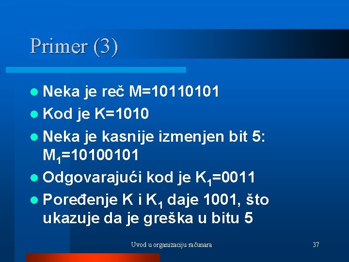 Primer (3) l Neka je reč M=10110101 l Kod je K=1010 l Neka je