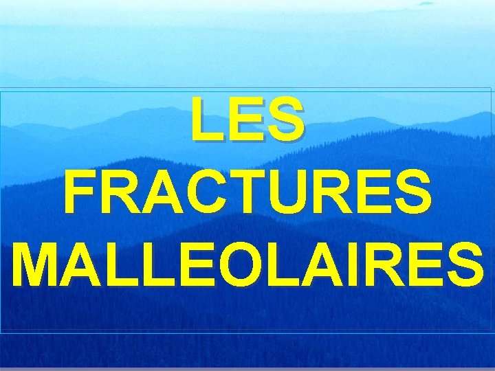 LES FRACTURES MALLEOLAIRES 