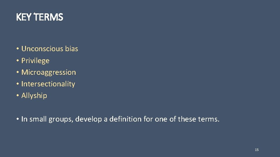 KEY TERMS • Unconscious bias • Privilege • Microaggression • Intersectionality • Allyship •