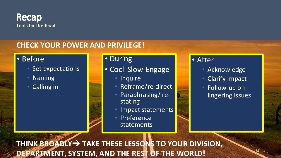 Recap Tools for the Road CHECK YOUR POWER AND PRIVILEGE! • Before • Set
