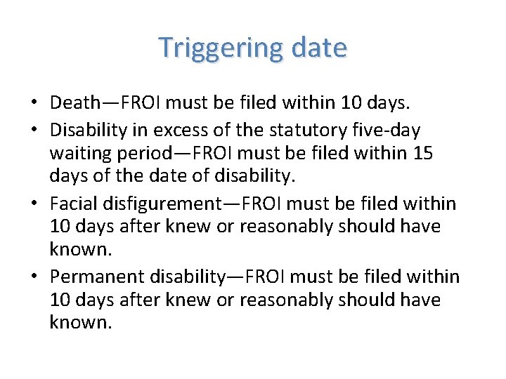 Triggering date • Death—FROI must be filed within 10 days. • Disability in excess