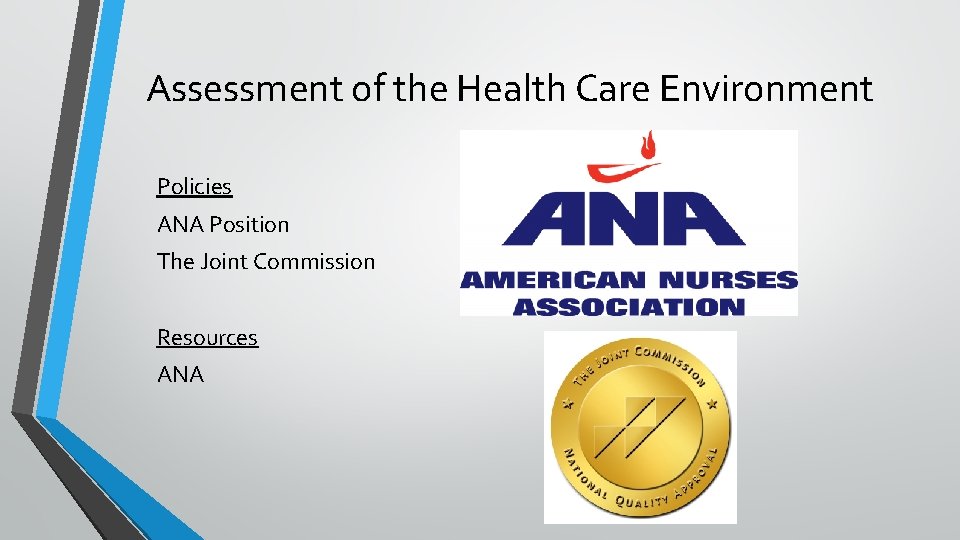 Assessment of the Health Care Environment Policies ANA Position The Joint Commission Resources ANA