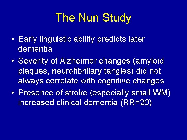 The Nun Study • Early linguistic ability predicts later dementia • Severity of Alzheimer
