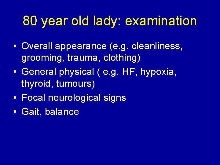80 year old lady: examination • Overall appearance (e. g. cleanliness, grooming, trauma, clothing)