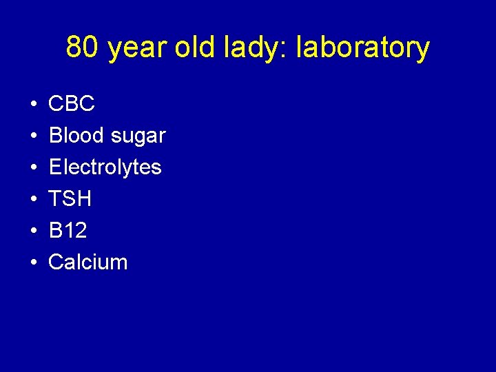 80 year old lady: laboratory • • • CBC Blood sugar Electrolytes TSH B