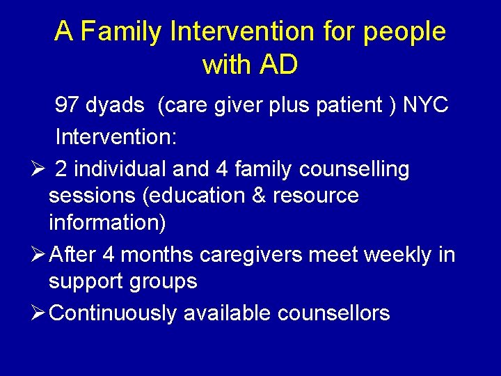 A Family Intervention for people with AD 97 dyads (care giver plus patient )