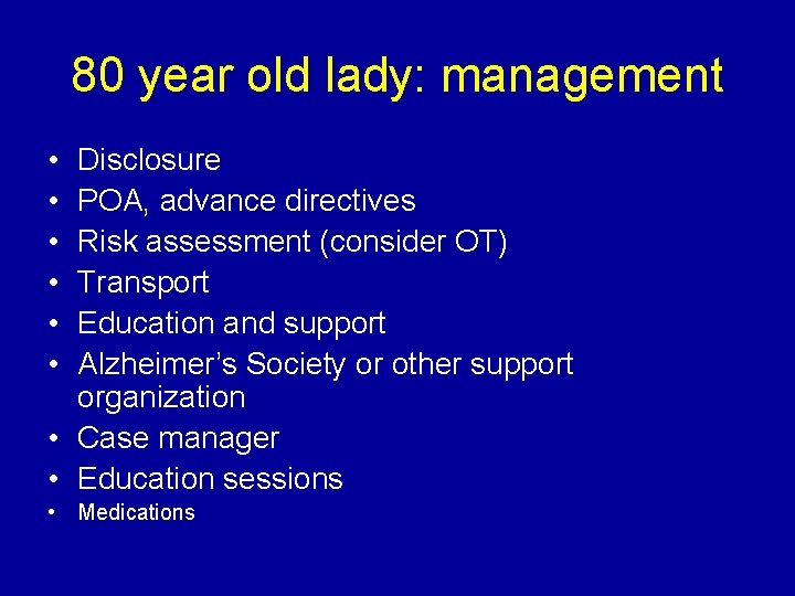 80 year old lady: management • • • Disclosure POA, advance directives Risk assessment