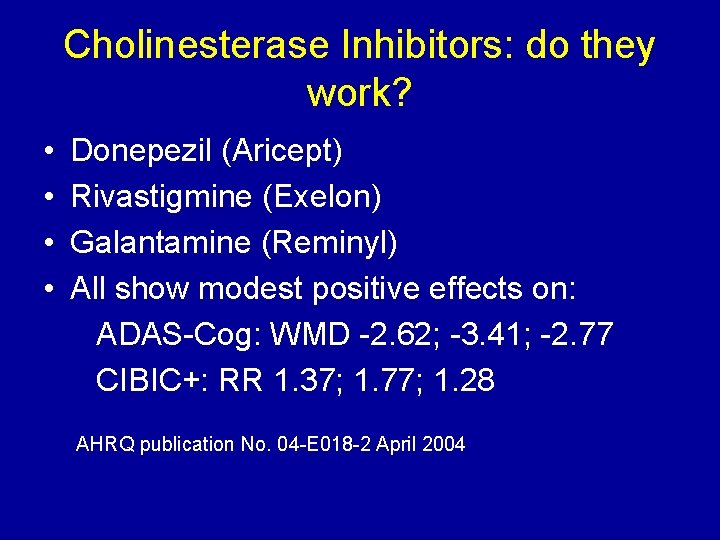 Cholinesterase Inhibitors: do they work? • • Donepezil (Aricept) Rivastigmine (Exelon) Galantamine (Reminyl) All