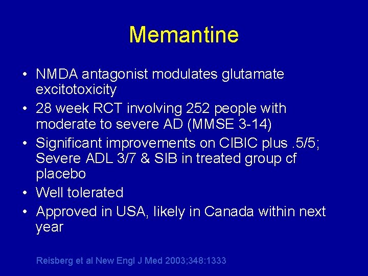 Memantine • NMDA antagonist modulates glutamate excitotoxicity • 28 week RCT involving 252 people