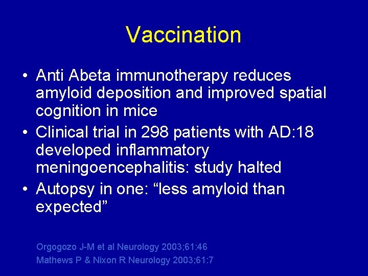 Vaccination • Anti Abeta immunotherapy reduces amyloid deposition and improved spatial cognition in mice