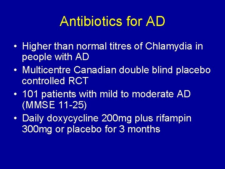 Antibiotics for AD • Higher than normal titres of Chlamydia in people with AD